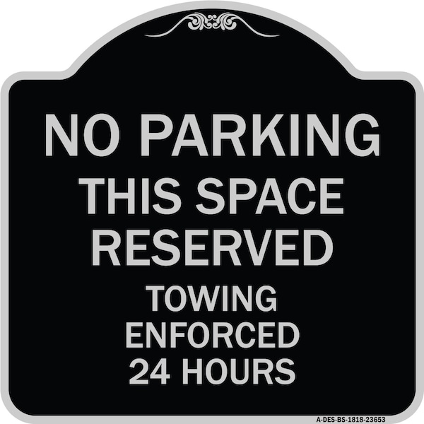 Signmission No Parking This Space Reserved Towing Enforced 24 Hours Heavy-Gauge Alum, 18" x 18", BS-1818-23653 A-DES-BS-1818-23653 - main
